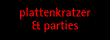 plattenkratzer & parties